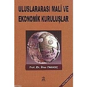 ULUSLARARASI MALI EKONOMIK KURULUŞLAR VE OLUŞUMLAR - MUSTAFA İLKER PARASIZ