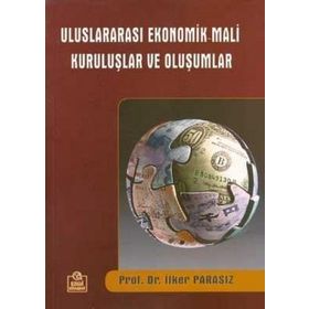 ULUSLARARASI MALI EKONOMIK KURULUŞLAR VE OLUŞUMLAR - MUSTAFA İLKER PARASIZ