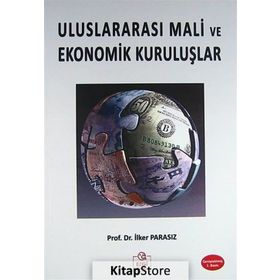 ULUSLARARASI MALI EKONOMIK KURULUŞLAR VE OLUŞUMLAR - MUSTAFA İLKER PARASIZ