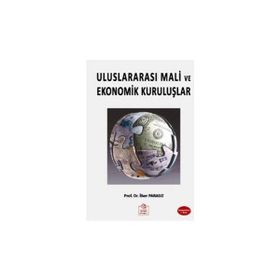 ULUSLARARASI MALI EKONOMIK KURULUŞLAR VE OLUŞUMLAR - MUSTAFA İLKER PARASIZ