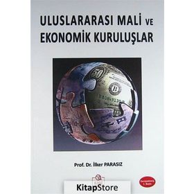 ULUSLARARASI MALI EKONOMIK KURULUŞLAR VE OLUŞUMLAR - MUSTAFA İLKER PARASIZ