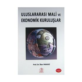 ULUSLARARASI MALI EKONOMIK KURULUŞLAR VE OLUŞUMLAR - MUSTAFA İLKER PARASIZ
