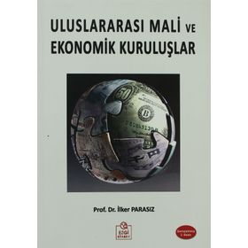 ULUSLARARASI MALI EKONOMIK KURULUŞLAR VE OLUŞUMLAR - MUSTAFA İLKER PARASIZ