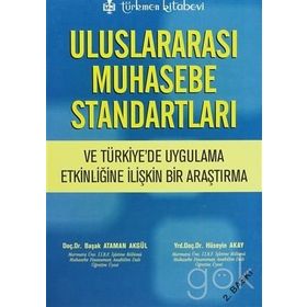 ULUSLARARASI MUHASEBE STANDARTLARI VE TÜRKİYE'DE UYGULAMA ETKİNLİĞİNE İLİŞKİN BIR ARAŞTIRMA - BAŞAK ATAMAN AKGÜL;HÜSEYİN AKAY