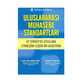 ULUSLARARASI MUHASEBE STANDARTLARI VE TÜRKİYE'DE UYGULAMA ETKİNLİĞİNE İLİŞKİN BIR ARAŞTIRMA - BAŞAK ATAMAN AKGÜL;HÜSEYİN AKAY