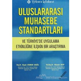 ULUSLARARASI MUHASEBE STANDARTLARI VE TÜRKİYE'DE UYGULAMA ETKİNLİĞİNE İLİŞKİN BIR ARAŞTIRMA - BAŞAK ATAMAN AKGÜL;HÜSEYİN AKAY