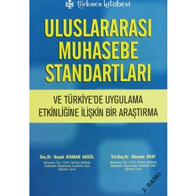ULUSLARARASI MUHASEBE STANDARTLARI VE TÜRKİYE'DE UYGULAMA ETKİNLİĞİNE İLİŞKİN BIR ARAŞTIRMA - BAŞAK ATAMAN AKGÜL;HÜSEYİN AKAY