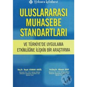 ULUSLARARASI MUHASEBE STANDARTLARI VE TÜRKİYE'DE UYGULAMA ETKİNLİĞİNE İLİŞKİN BIR ARAŞTIRMA - BAŞAK ATAMAN AKGÜL;HÜSEYİN AKAY