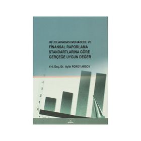 ULUSLARARASI MUHASEBE VE FINANSAL RAPORLAMA STANDARTLARINA GÖRE GERÇEĞE UYGUN DEĞER - AYLIN POROY ARSOY