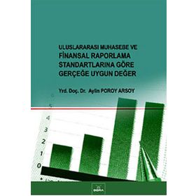ULUSLARARASI MUHASEBE VE FINANSAL RAPORLAMA STANDARTLARINA GÖRE GERÇEĞE UYGUN DEĞER - AYLIN POROY ARSOY