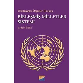 Uluslararası Örgütler Hukuku Birleşmiş Milletler Sistemi - Erdem Denk