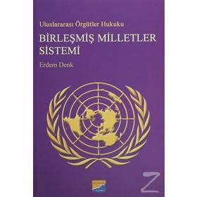 Uluslararası Örgütler Hukuku Birleşmiş Milletler Sistemi - Erdem Denk