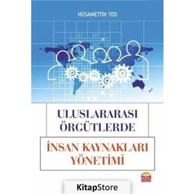 Uluslararası Örgütlerde İnsan Kaynakları Yönetimi - Hüsamettin Tos