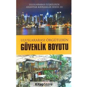Uluslararası Örgütlerin Güvenlik Boyutu - Bilal Karabulut