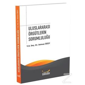 Uluslararası Örgütlerin Sorumluluğu - Selman Öğüt