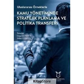 Uluslararası Örneklerle Kamu Yönetiminde Stratejik Planlama ve Politika Transferi - Onuz Gürbüz