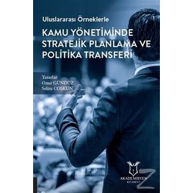 Uluslararası Örneklerle Kamu Yönetiminde Stratejik Planlama ve Politika Transferi - Onuz Gürbüz