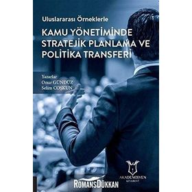 Uluslararası Örneklerle Kamu Yönetiminde Stratejik Planlama ve Politika Transferi - Onuz Gürbüz