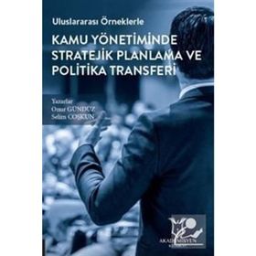 Uluslararası Örneklerle Kamu Yönetiminde Stratejik Planlama ve Politika Transferi - Onuz Gürbüz