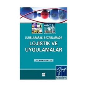 Uluslararası Pazarlamada Lojistik ve Uygulamalar - Murat Canıtez