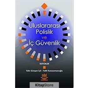 ULUSLARARASI POLISLIK VE İÇ GÜVENLIK - TÜLİN İÇLI; FATIH KARAOSMANOĞLU