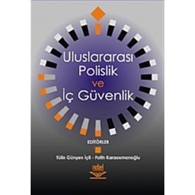 ULUSLARARASI POLISLIK VE İÇ GÜVENLIK - TÜLİN İÇLI; FATIH KARAOSMANOĞLU
