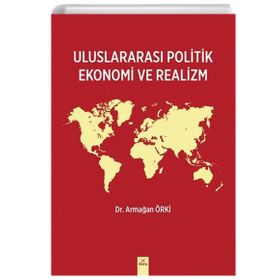 Uluslararası Politik Ekonomi ve Realizm Armağan Örki Armağan Örki