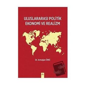 Uluslararası Politik Ekonomi ve Realizm Armağan Örki Armağan Örki