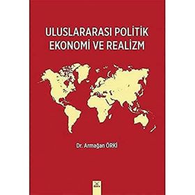 Uluslararası Politik Ekonomi ve Realizm Armağan Örki Armağan Örki