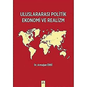 Uluslararası Politik Ekonomi ve Realizm Armağan Örki Armağan Örki