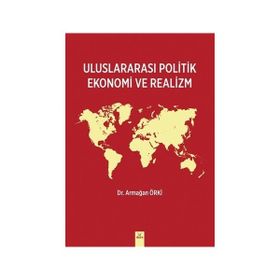 Uluslararası Politik Ekonomi ve Realizm Armağan Örki Armağan Örki
