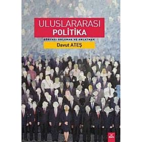 ULUSLARARASI POLITIKA DÜNYAYI ANLAMAK VE ANLATMAK - DAVUT ATEŞ