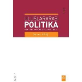 ULUSLARARASI POLITIKA DÜNYAYI ANLAMAK VE ANLATMAK - DAVUT ATEŞ