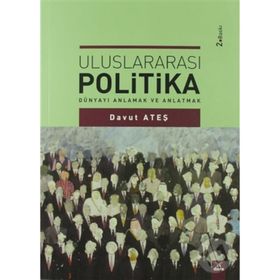 ULUSLARARASI POLITIKA DÜNYAYI ANLAMAK VE ANLATMAK - DAVUT ATEŞ