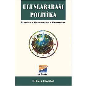 ULUSLARARASI POLITIKA İLKELER - KAVRAMLAR - KURUMLAR - MEHMET GÖNLÜBOL