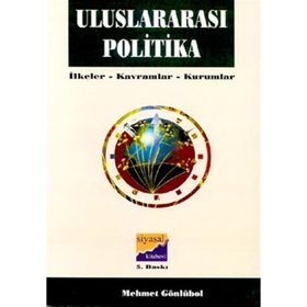 ULUSLARARASI POLITIKA İLKELER - KAVRAMLAR - KURUMLAR - MEHMET GÖNLÜBOL