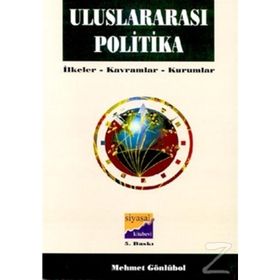 ULUSLARARASI POLITIKA İLKELER - KAVRAMLAR - KURUMLAR - MEHMET GÖNLÜBOL