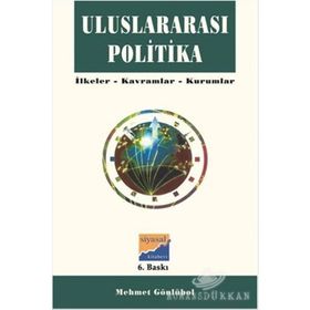 ULUSLARARASI POLITIKA İLKELER - KAVRAMLAR - KURUMLAR - MEHMET GÖNLÜBOL