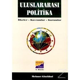 ULUSLARARASI POLITIKA İLKELER - KAVRAMLAR - KURUMLAR - MEHMET GÖNLÜBOL