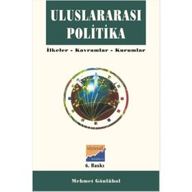 ULUSLARARASI POLITIKA İLKELER - KAVRAMLAR - KURUMLAR - MEHMET GÖNLÜBOL