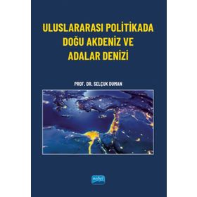 Uluslararası Politikada Doğu Akdeniz ve Adalar Denizi - Nobel Akademi Yayınları