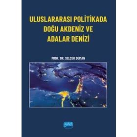 Uluslararası Politikada Doğu Akdeniz ve Adalar Denizi - Nobel Akademi Yayınları