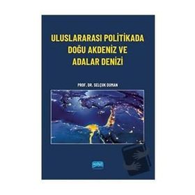 Uluslararası Politikada Doğu Akdeniz ve Adalar Denizi - Nobel Akademi Yayınları