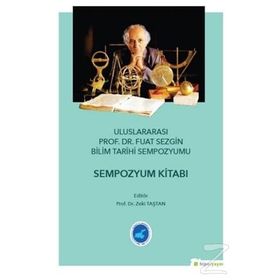 Uluslararası Prof. Dr. Fuat Sezgin Bilim Tarihi Sempozyumu - Zeki Taştan