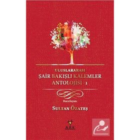 Uluslararası Şair Bakışlı Kalemler Antolojisi-1 - Sultan Özateş
