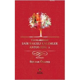 Uluslararası Şair Bakışlı Kalemler Antolojisi-1 - Sultan Özateş
