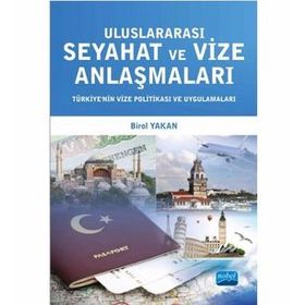 Uluslararası Seyahat ve Vize Anlaşmaları - Türkiye’nin Vize Politikası ve Uygulamaları - Birol Yakan