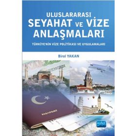 Uluslararası Seyahat ve Vize Anlaşmaları - Türkiye’nin Vize Politikası ve Uygulamaları - Birol Yakan