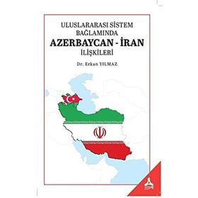 Uluslararası Sistem Bağlamında Azerbaycan-İran İlişkileri - Erkan Yılmaz