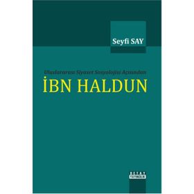 Uluslararası Siyaset Sosyolojisi Açısından İbn Haldun - Seyfi Say